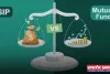 SIP और Mutual Funds में क्या अंतर है ? यहां जाने अपने सभी सवालों के जवाब 
